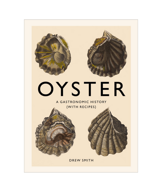 Oyster: A Gastronomic History (with Recipes)