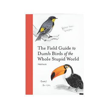 The Field Guide to Dumb Birds of the Whole Stupid World